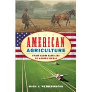 American Agriculture From Farm Families to Agribusiness by Wetherington, Mark V., 9781442269279