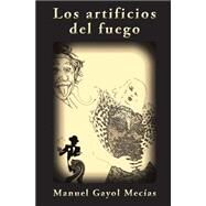 Los artificios del fuego / Fire artifice by Mecias, Manuel Gayol, 9781507849279