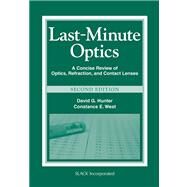 Last-Minute Optics A Concise Review of Optics, Refraction, and Contact Lenses by Hunter, David G.; West, Constance E., 9781556429279