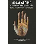 Moral Ground by Moore, Kathleen Dean; Nelson, Michael P.; Tutu, Desmond, 9781595349279