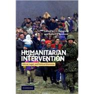 Humanitarian Intervention: Ethical, Legal and Political Dilemmas by Edited by J. L. Holzgrefe , Robert O. Keohane, 9780521529280
