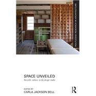 Space Unveiled: Invisible Cultures in the Design Studio by Jackson Bell; Carla, 9781138229280
