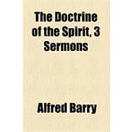 The Doctrine of the Spirit, 3 Sermons by Barry, Alfred, 9781154519280