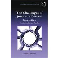 The Challenges of Justice in Diverse Societies: Constitutionalism and Pluralism by Bhamra,Meena K., 9781409419280