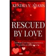 Rescued by Love by Adams, Kendra Y.; Hall, Tamika; Rojas, Christopher; Martin, Patsy, 9781503089280