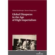 Global Diasporas in the Age of High Imperialism by Ivings, Steven; Kirchberger, Ulrike, 9783631739280
