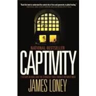 Captivity 118 Days in Iraq and the Struggle for a World Without War by Loney, James, 9780307399281