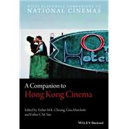A Companion to Hong Kong Cinema by Cheung, Esther M. K.; Marchetti, Gina; Yau, Esther C. M., 9780470659281