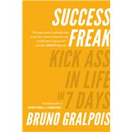 Success Freak Kick Ass in Life in 7 Days by Gralpois, Bruno, 9780825309281