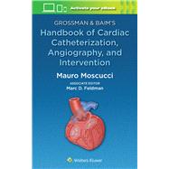 Grossman & Baim's Handbook of Cardiac Catheterization, Angiography, and Intervention by Moscucci, Mauro; Feldman, Marc David, 9781496399281