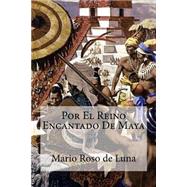 Por El Reino Encantado De Maya / The enchanted kingdom of maya by De Luna, Mario Roso; Bracho, Raul, 9781505439281