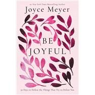 Be Joyful 50 Days to Defeat the Things that Try to Defeat You by Meyer, Joyce, 9781546029281