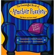 The Overstuffed Book of Armchair Puzzlers: Sink Back And Solve Away! by Conley, Erin, 9781575289281