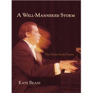 A Well-Mannered Storm The Glenn Gould Poems by Braid, Kate, 9781894759281