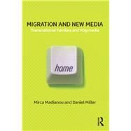 Migration and New Media: Transnational Families and Polymedia by Madianou; Mirca, 9780415679282
