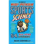 The Book of Wildly Spectacular Sports Science 54 All-Star Experiments by Connolly, Sean, 9780761189282