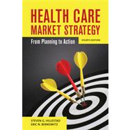 Health Care Market Strategy From Planning to Action by Hillestad, Steven G.; Berkowitz, Eric N., 9780763789282