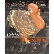 Holidays Around the World: Celebrate Thanksgiving With Turkey, Family, and Counting Blessings by HEILIGMAN, DEBORAH, 9780792259282