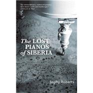 The Lost Pianos of Siberia by Roberts, Sophy, 9780802149282