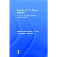 Reading- The Grand Illusion: How and Why People Make Sense of Print by Goodman; Kenneth, 9781138999282