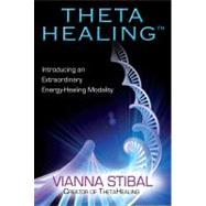 ThetaHealing Introducing an Extraordinary Energy Healing Modality by Stibal, Vianna, 9781401929282