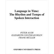 Language in Time The Rhythm and Tempo of Spoken Interaction by Auer, Peter; Couper-Kuhlen, Elizabeth; Muller, Frank, 9780195109283