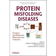 Protein Misfolding Diseases Current and Emerging Principles and Therapies by Ramirez-Alvarado, Marina; Kelly, Jeffery W.; Dobson, Christopher M., 9780471799283