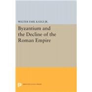 Byzantium and the Decline of the Rome by Kaegi, Walter Emil, Jr., 9780691649283