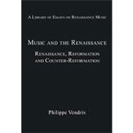 Music and the Renaissance: Renaissance, Reformation and Counter-Reformation by Vendrix,Philippe, 9780754629283