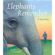 Elephants Remember A True Story by O'Connell, Jennifer, 9780884489283