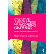 Creative Approaches to Teaching Grammar: Developing your students as writers and readers by Illingworth; Martin, 9781138819283