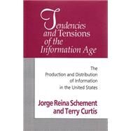 Tendencies and Tensions of the Information Age by Schement,Jorge, 9781560009283