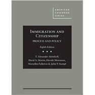 Immigration and Citizenship: Process and Policy (American Casebook Series) by Aleinikoff, Thomas; Martin, David; Motomura, Hiroshi; Fullerton, Maryellen; Stumpf, Juliet, 9781634599283