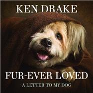 Fur-Ever Loved A Letter to My Dog by Drake, Ken & Beck, 9781742579283