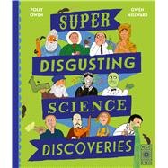 Super-Disgusting Science Discoveries by Owen, Polly; Millward, Gwen, 9781836009283