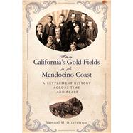 From California's Gold Fields to the Mendocino Coast by Otterstrom, Samuel M., 9781943859283