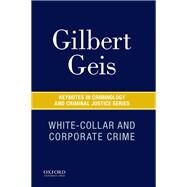 White-Collar and Corporate Crime by Geis, Gilbert, 9780190219284