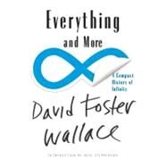 Everything and More A Compact History of Infinity by Wallace, David Foster; Stephenson, Neal, 9780393339284