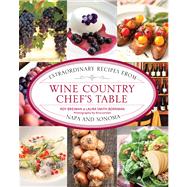 Wine Country Chef's Table : Extraordinary Recipes from Napa and Sonoma by Breiman, Roy; Borrman, Laura Smith, 9780762779284