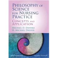 Philosophy of Science for Nursing Practice by Dahnke, Michael D., Ph.D.; Dreher, H. Michael, Ph. D. , R. N., 9780826129284