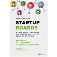 Startup Boards A Field Guide to Building and Leading an Effective Board of Directors by Feld, Brad; Blumberg, Matt; Ramsinghani, Mahendra, 9781119859284