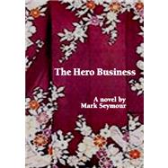 The Hero Business by Seymour, Mark, 9781419689284