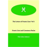 The Letters of Frantz Liszt by Liszt, Frantz; Bache, Constance, 9781846379284