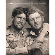 Loving A Photographic History of Men in Love 1850s-1950s by Nini, Hugh; Treadwell, Neal, 9788874399284