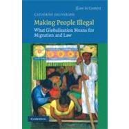 Making People Illegal: What Globalization Means for Migration and Law by Catherine  Dauvergne, 9780521719285