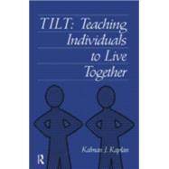 Tilt : Teaching Individuals to Live Together by Kaplan, Kalman J., 9780876309285