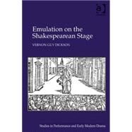 Emulation on the Shakespearean Stage by Dickson,Vernon Guy, 9781409469285