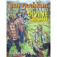 Ben Franklin and Divine Right by Boykin, Eligah, 9781503589285