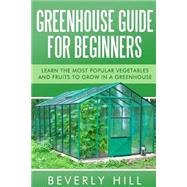 Greenhouse Guide for Beginners by Hill, Beverly, 9781523219285