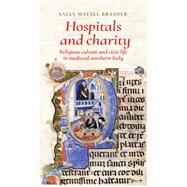 Hospitals and charity Religious culture and civic life in medieval northern Italy by Brasher, Sally Mayall, 9781526119285